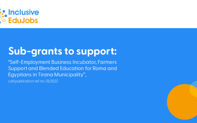 Sub-grants to support: “Self-Employment Business Incubator, Farmers Support and Blended Education for Roma and Egyptians in Tirana Municipality”, call publication ref. no. 01/2022